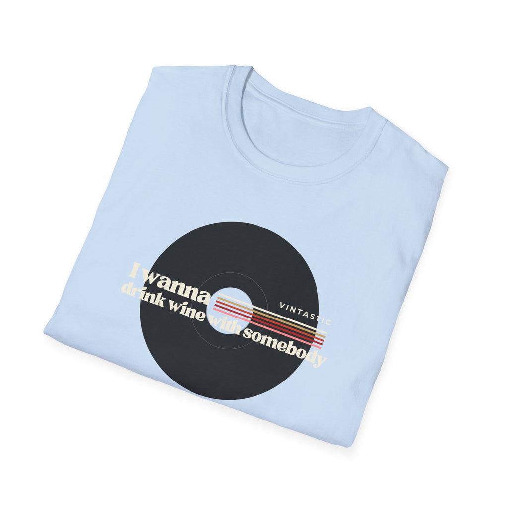 I Wanna Drink Wine With Somebody T-Shirt | Women’s Wine Lover Tee | Wine & Vinyl Collection