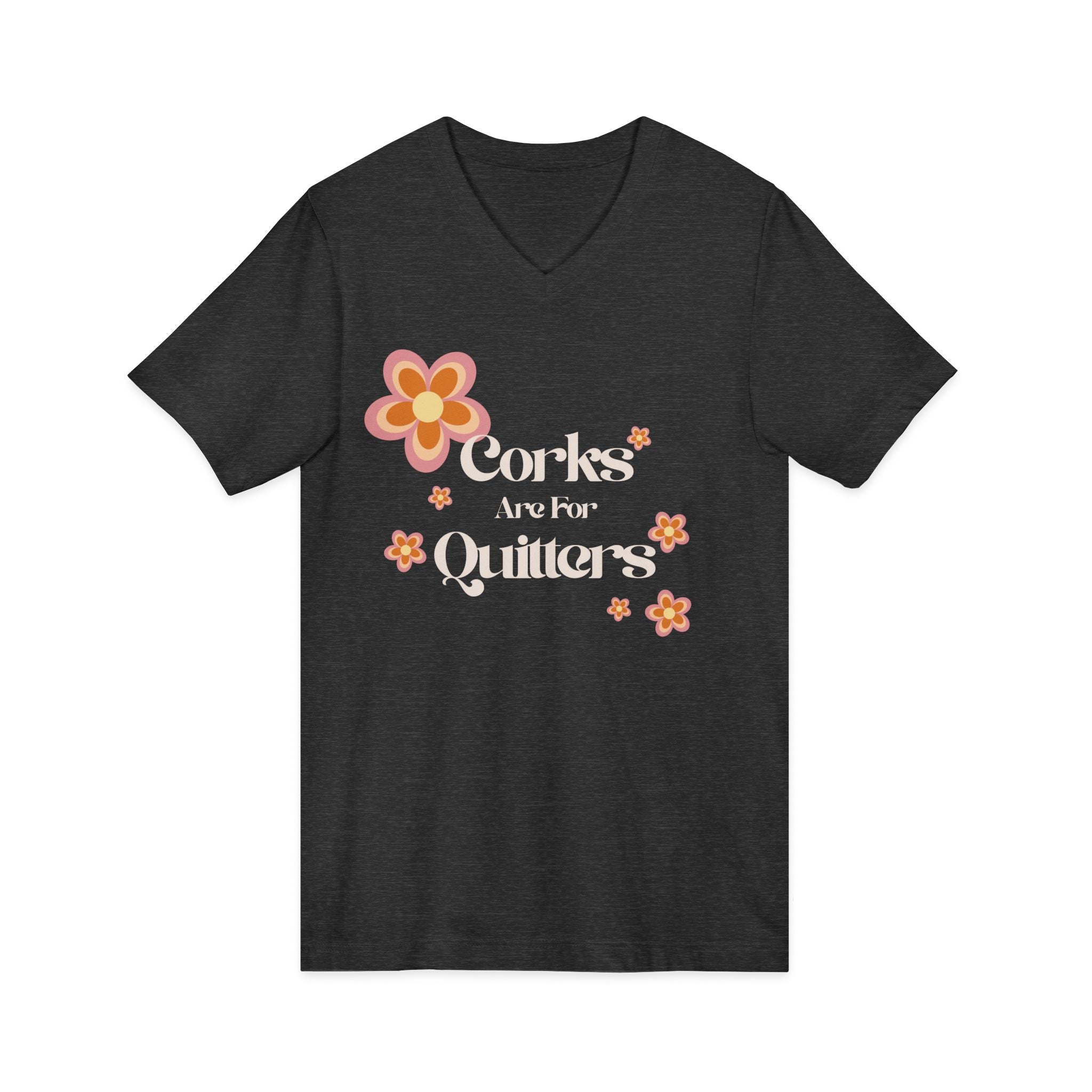 Corks Are For Quitters Wine Shirt