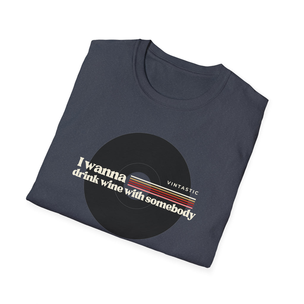 I Wanna Drink Wine With Somebody T-Shirt | Women’s Wine Lover Tee | Wine & Vinyl Collection